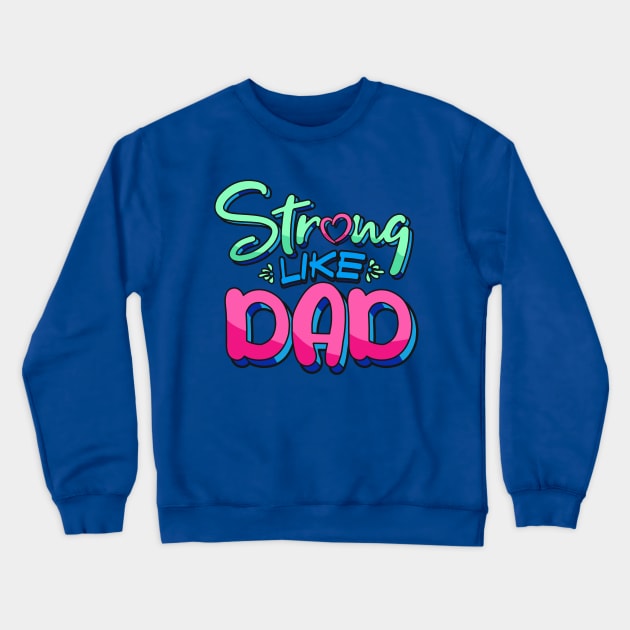 Strong Like Dad - Father Appreciation Crewneck Sweatshirt by happiBod